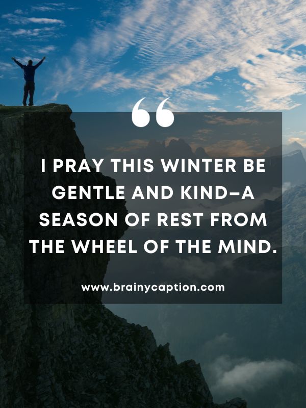 Quote Of The Day 10 January- I pray this winter be gentle and kind–a season of rest from the wheel of the mind.