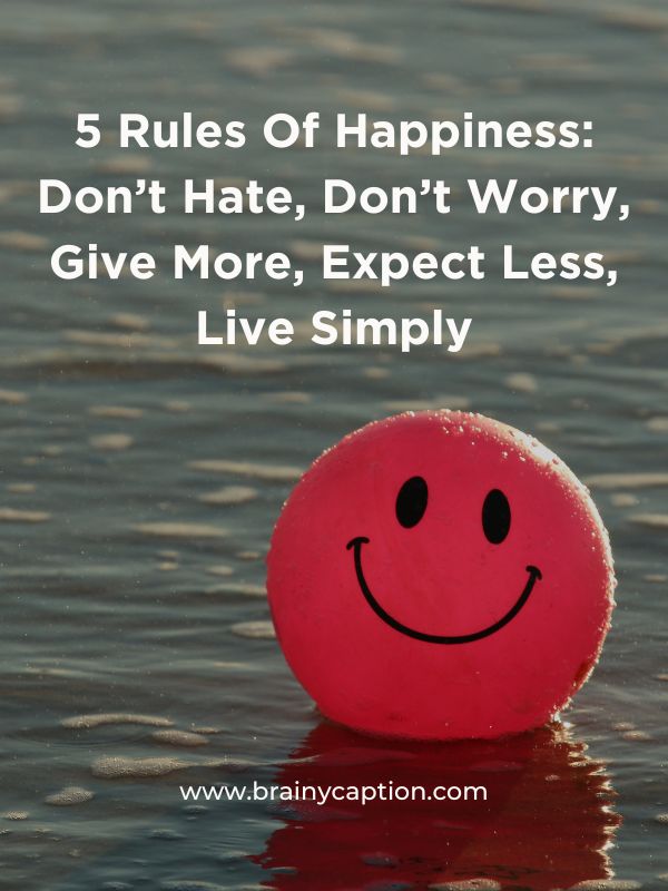 Thought Of The Day- 5 Rules Of Happiness: Don’t Hate, Don’t Worry, Give More, Expect Less, Live Simply