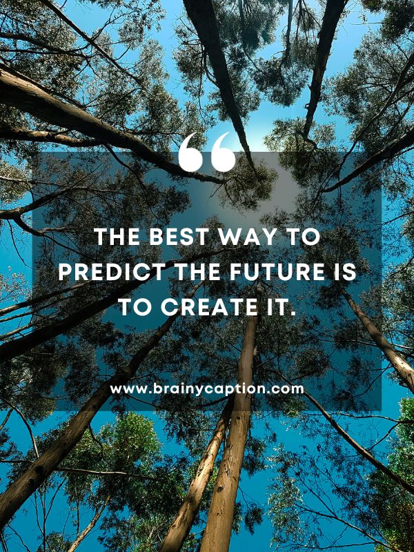 Thought Of The Day 4 January- The best way to predict the future is to create it.