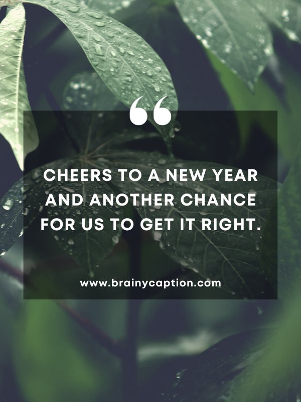 Thought Of The Day 9 January- Cheers to a new year and another chance for us to get it right.