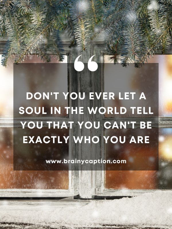 Quote Of The Day February 1- Don't you ever let a soul in the world tell you that you can't be exactly who you are