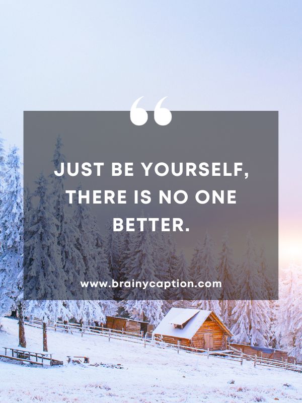 Quote Of The Day February 4- Just be yourself, there is no one better.