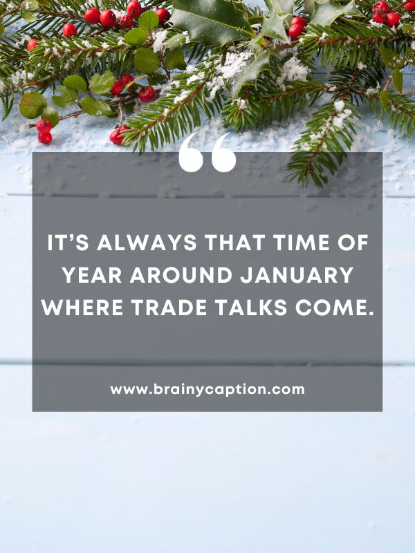 Quote Of The Day January 13- It’s always that time of year around January where trade talks come.