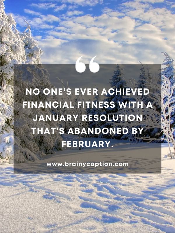 Quote Of The Day January 21- No one’s ever achieved financial fitness with a January resolution that’s abandoned by February.