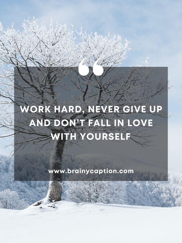 Quote Of The Day January 27- Work hard, never give up and don’t fall in love with yourself 