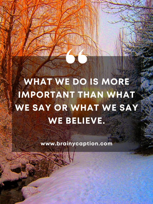 Quote Of The Day January 30- What we do is more important than what we say or what we say we believe.