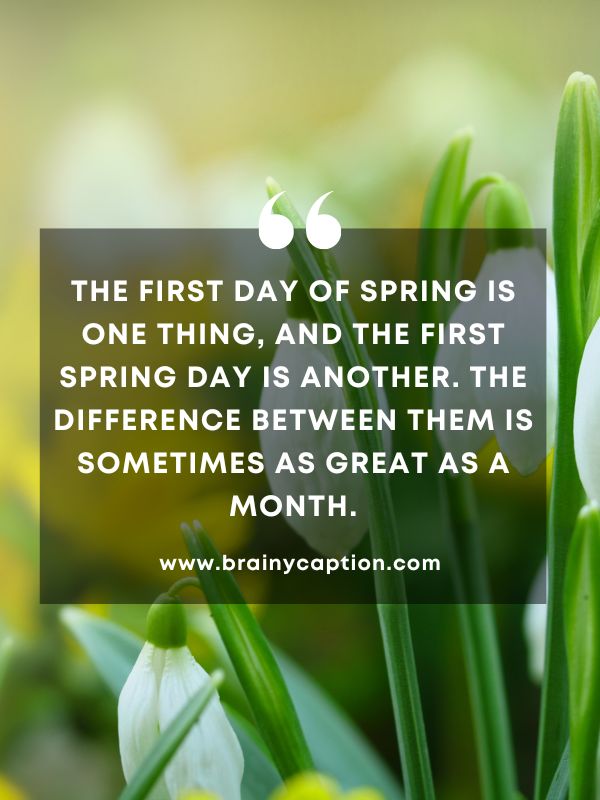 Quote Of The Day March 26- The first day of spring is one thing, and the first spring day is another. The difference between them is sometimes as great as a month.