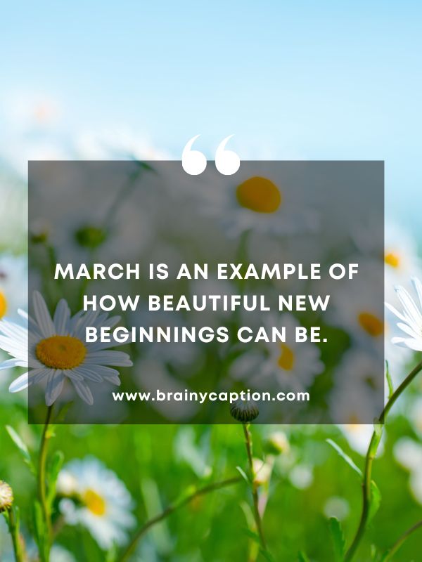 Quote Of The Day March 29- March is an example of how beautiful new beginnings can be.