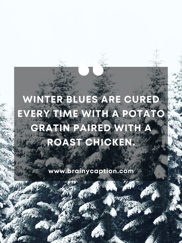 Quote of the Day January 11- Winter blues are cured every time with a potato gratin paired with a roast chicken.
