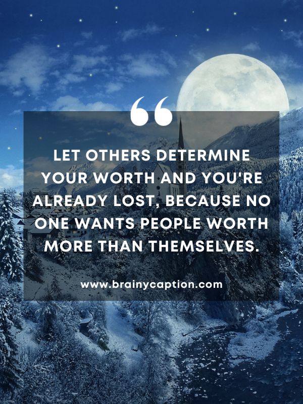 Thought Of The Day February 19- Let others determine your worth and you're already lost, because no one wants people worth more than themselves.