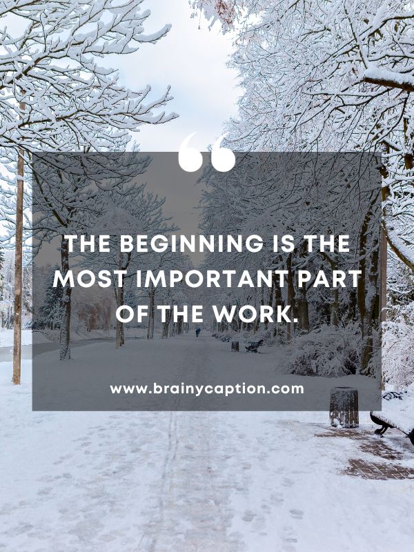 Thought Of The Day January 19- The beginning is the most important part of the work.