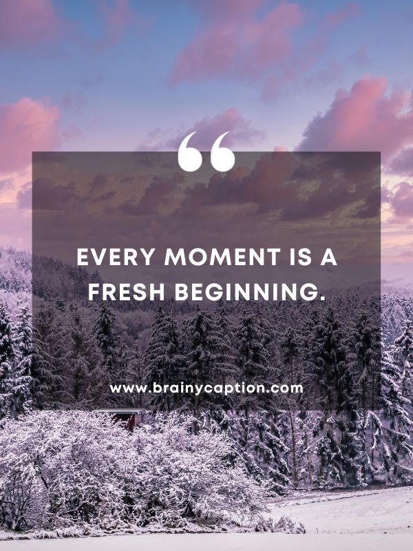 Thought Of The Day January 28- Every moment is a fresh beginning.