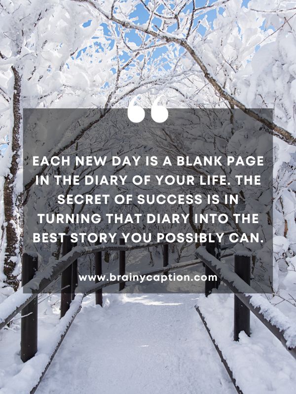 Thought Of The Day January 30- Each new day is a blank page in the diary of your life. The secret of success is in turning that diary into the best story you possibly can.