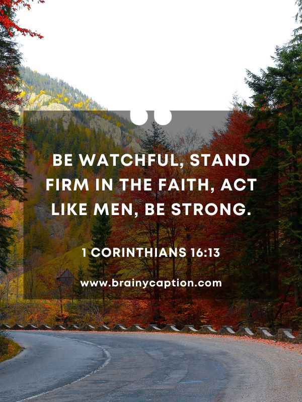 Verses Of The Day February 10- Be watchful, stand firm in the faith, act like men, be strong.