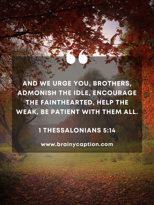 Verses Of The Day February 25- And we urge you, brothers, admonish the idle, encourage the fainthearted, help the weak, be patient with them all.