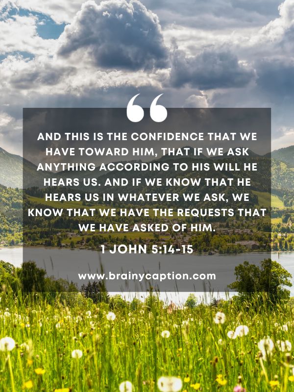 Verses Of The Day February 28- And this is the confidence that we have toward him, that if we ask anything according to his will he hears us. And if we know that he hears us in whatever we ask, we know that we have the requests that we have asked of him.