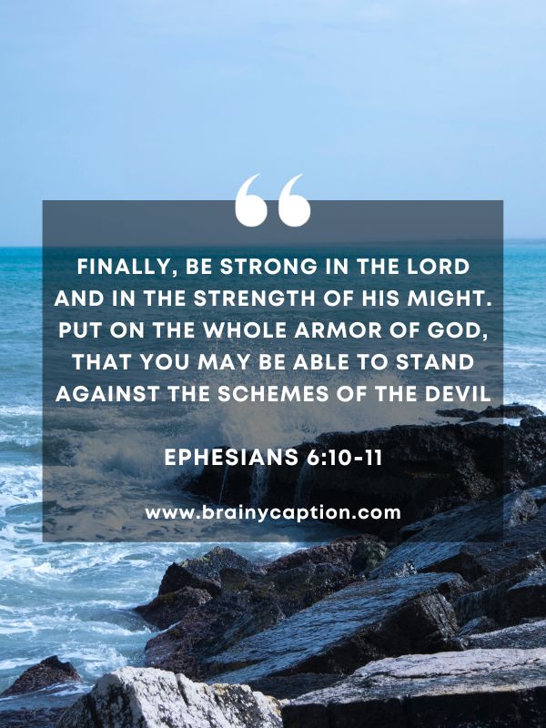 Verses Of The Day February 9- Finally, be strong in the Lord and in the strength of his might. Put on the whole armor of God, that you may be able to stand against the schemes of the devil.