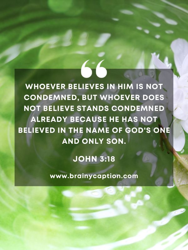Verse Of The Day March 15- Whoever believes in him is not condemned, but whoever does not believe stands condemned already because he has not believed in the name of God's one and only Son.