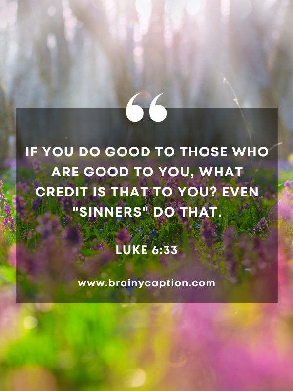Verse Of The Day March 29- If you do good to those who are good to you, what credit is that to you? Even "sinners" do that.