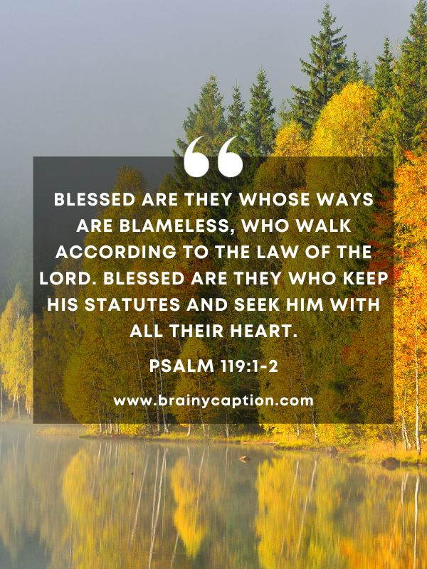 Verse Of The Day March 9- Blessed are they whose ways are blameless, who walk according to the law of the LORD. Blessed are they who keep his statutes and seek him with all their heart.