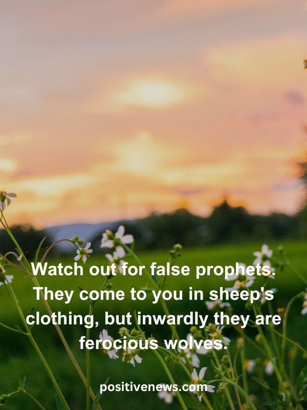 Verses Of The Day April 1- Watch out for false prophets. They come to you in sheep's clothing, but inwardly they are ferocious wolves.