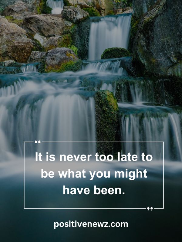 Quote Of The Day May 25- It is never too late to be what you might have been.