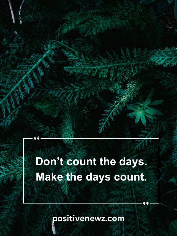 Quote Of The Day May 27- Don’t count the days. Make the days count.
