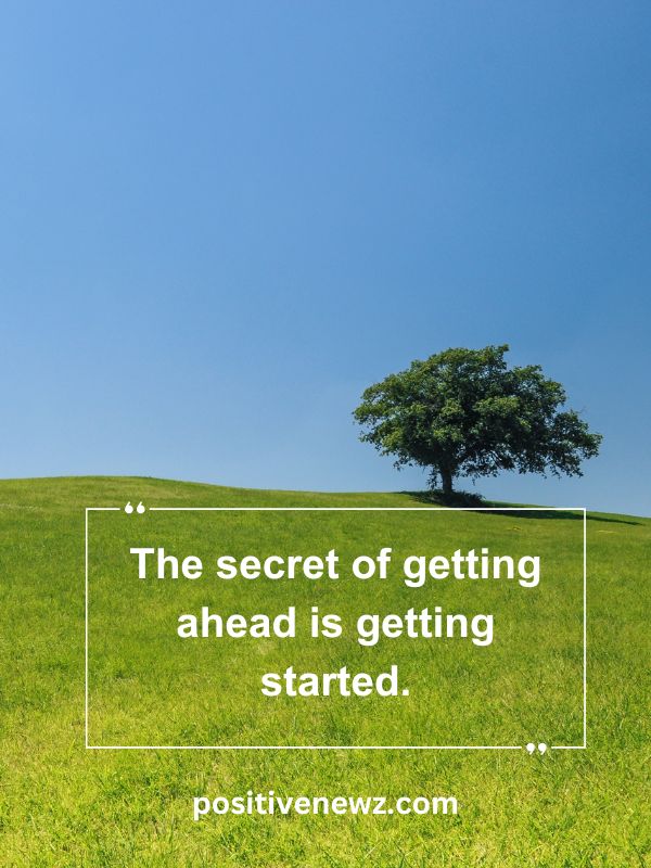 Quote Of The Day May 30- The secret of getting ahead is getting started.