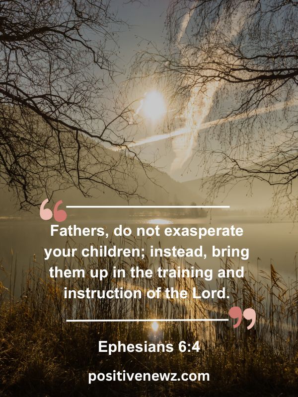 Verse Of The Day May 10- Fathers, do not exasperate your children; instead, bring them up in the training and instruction of the Lord.
