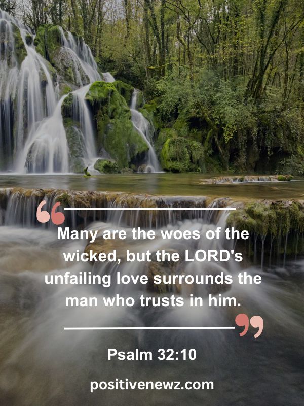 Verse Of The Day May 14- Many are the woes of the wicked, but the LORD's unfailing love surrounds the man who trusts in him.