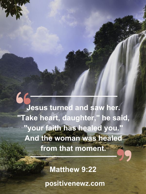 Verse Of The Day May 20- Jesus turned and saw her. "Take heart, daughter," he said, "your faith has healed you." And the woman was healed from that moment.