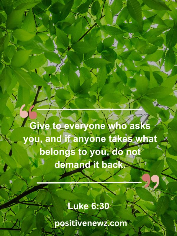 Verse Of The Day May 27- Give to everyone who asks you, and if anyone takes what belongs to you, do not demand it back.